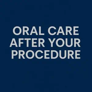 Oral Care After Your Procedure